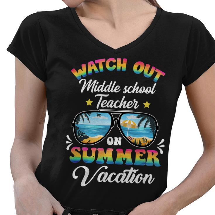 Watch Out Middle School Teacher On Summer Vacation Women V-Neck T-Shirt