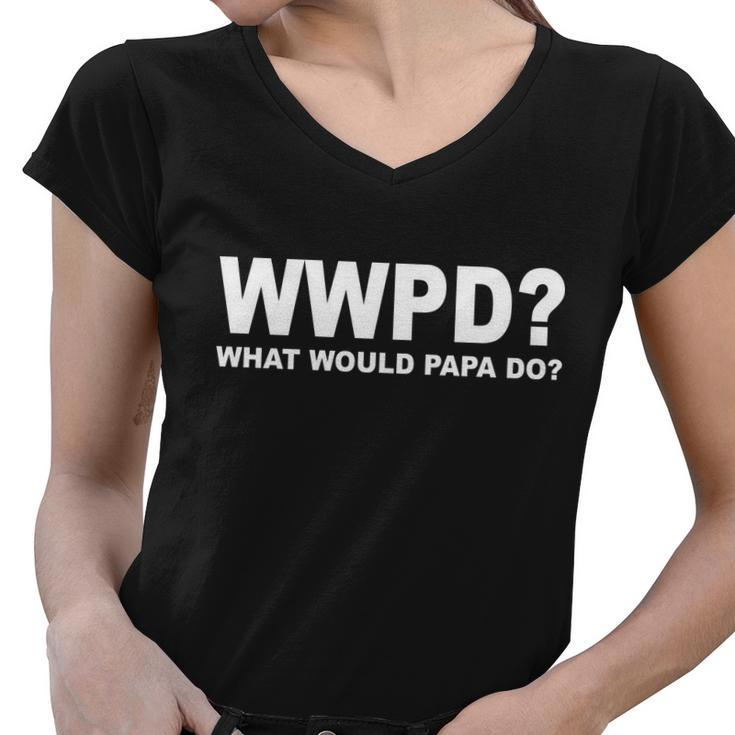 What Would Papa Do Wwpd Tshirt Women V-Neck T-Shirt