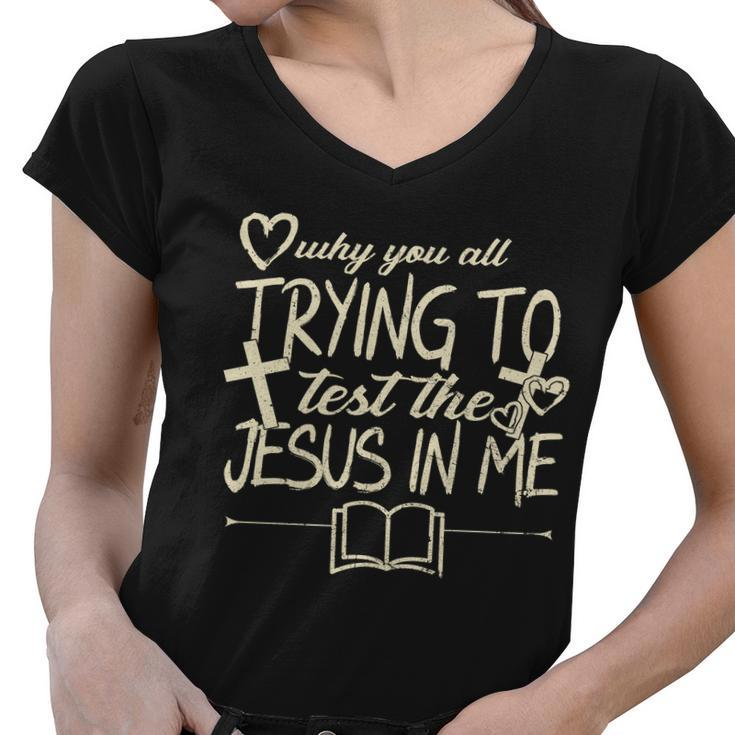 Why You All Trying To Test The Jesus In Me Women V-Neck T-Shirt