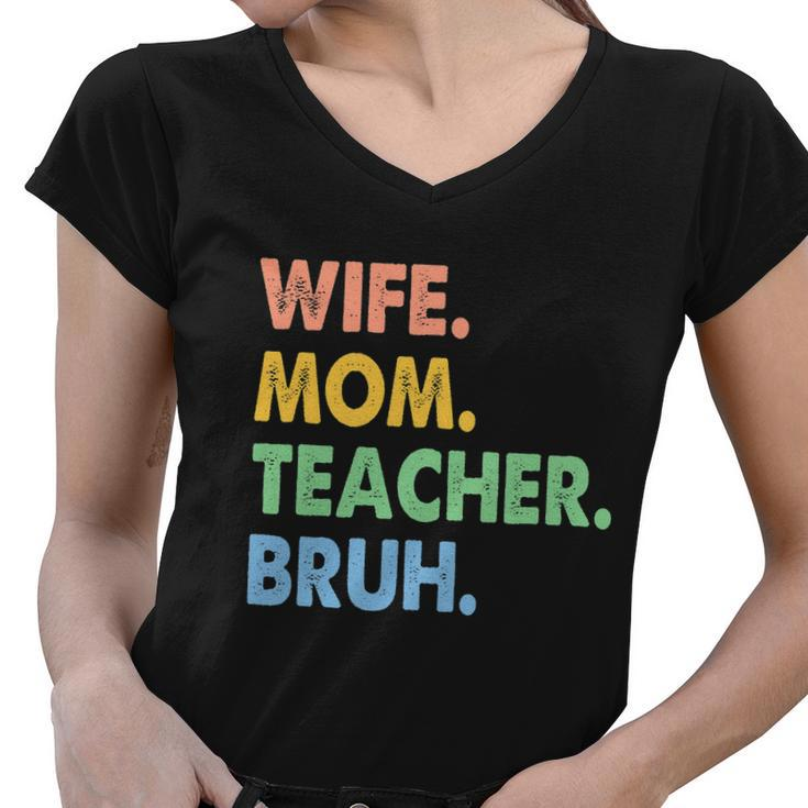 Wife Mom Teacher Bruh Funny Apparel Women V-Neck T-Shirt