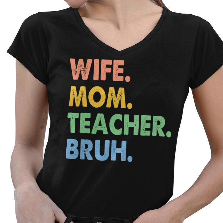 Wife Mom Teacher Bruh Funny Apparel Women V-Neck T-Shirt