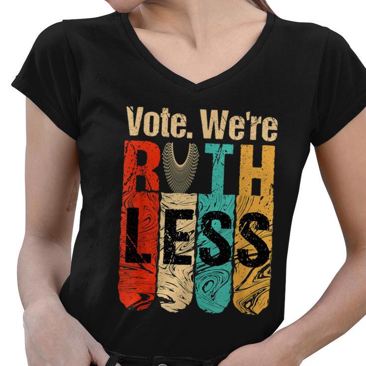 Womenn Vote Were Ruthless Shirt Vintage Vote We Are Ruthless Women V-Neck T-Shirt