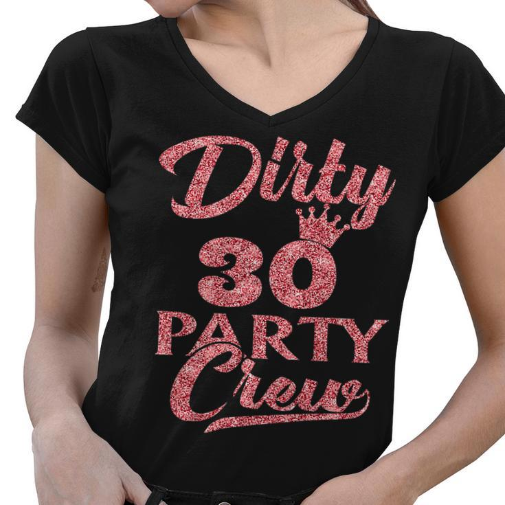 Womens Dirty 30 Crew  30Th Birthday Party Crew Dirty 30 Women V-Neck T-Shirt
