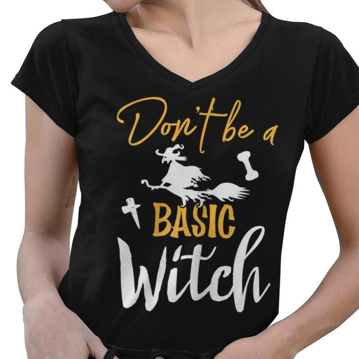 Womens Dont Be A Basic Witch Funny Halloween Fall Sarcastic  Women V-Neck T-Shirt