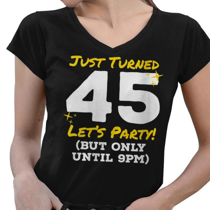 Womens Just Turned 45 Party Until 9Pm Funny 45Th Birthday Joke Gag  Women V-Neck T-Shirt