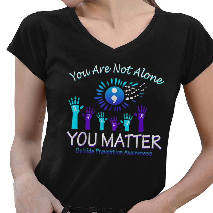 You Are Not Alone You Matter Suicide Prevention Awareness Women V-Neck T-Shirt