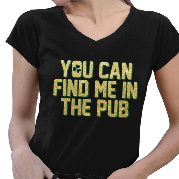 You Can Find Me In The Pub St Patricks Day Tshirt Women V-Neck T-Shirt