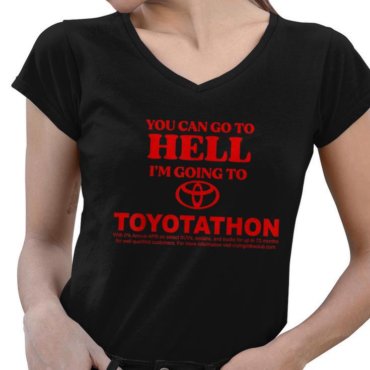 You Can Go To Hell Im Going To Toyotathon Women V-Neck T-Shirt