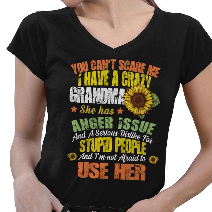 You Cant Scare Me I Have A Grandma With Anger Issues Women V-Neck T-Shirt