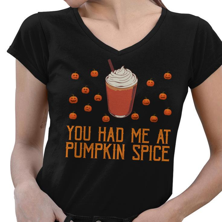 You Had Me At Pumpkin Spice Fall Autumn Pumpkins Halloween Sweatshirt Women V-Neck T-Shirt