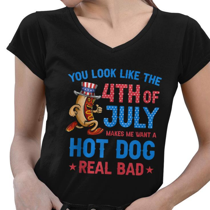 You Look Like 4Th Of July Makes Me Want A Hot Dog Real Bad V3 Women V-Neck T-Shirt
