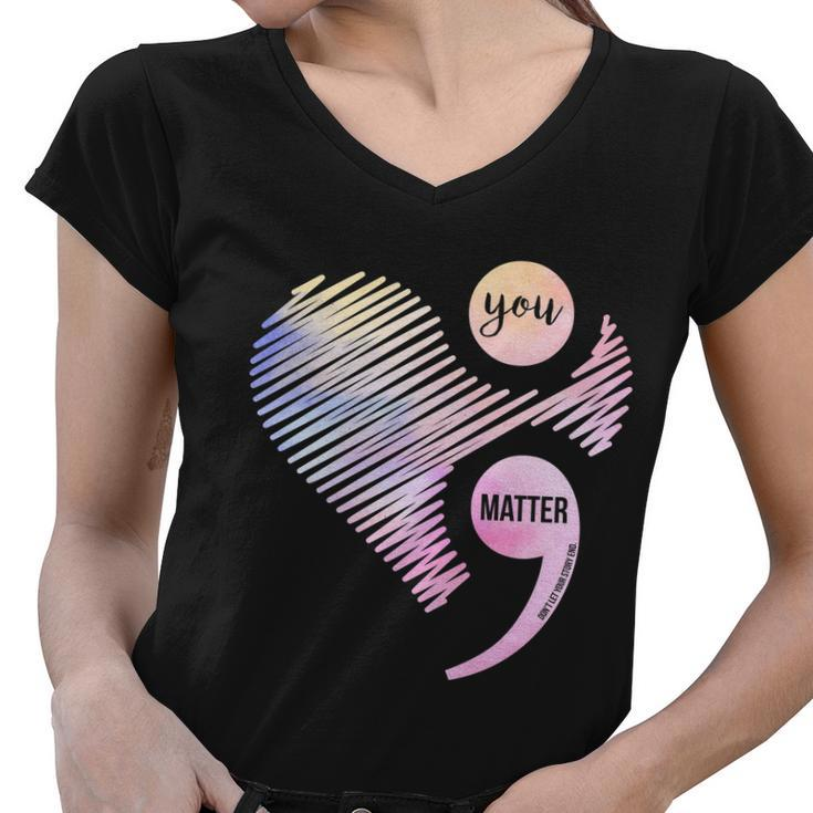 You Matter Dont Let Your Story End Semicolon Tshirt Women V-Neck T-Shirt