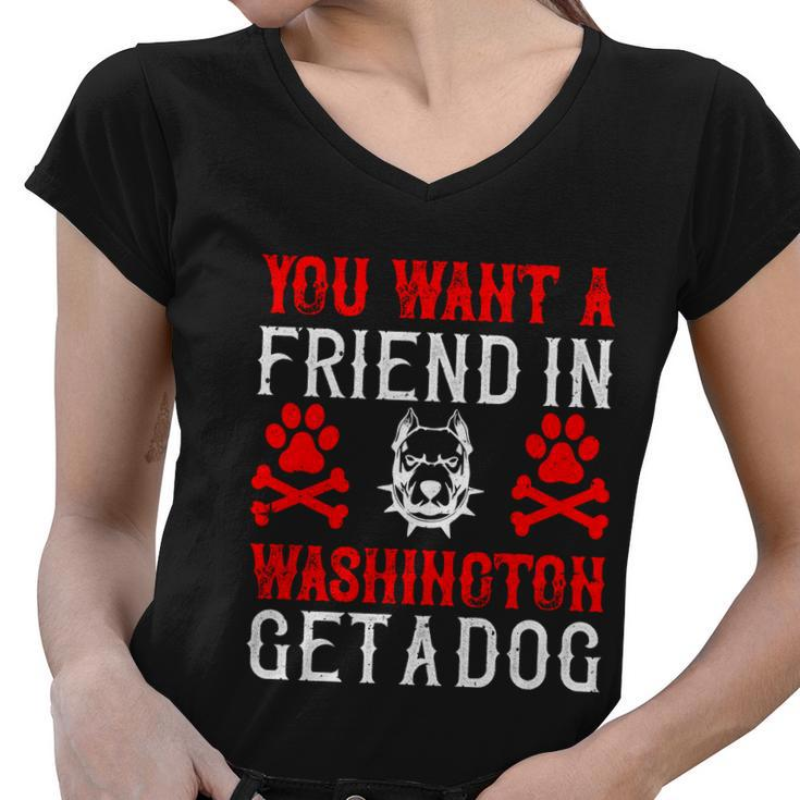 You Want A Friend In Washington Get A Dog Gifts Dogs Lovers Women V-Neck T-Shirt