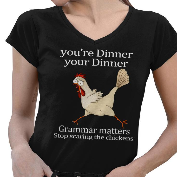Youre Dinner Your Dinner Grammar Matters Stop Scaring The Chickens Tshirt Women V-Neck T-Shirt