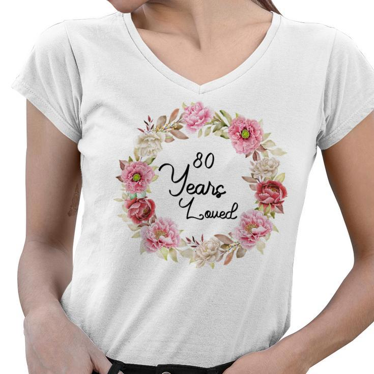 80 Years Loved Men Women 80 Years Old Floral 80Th Birthday  Women V-Neck T-Shirt