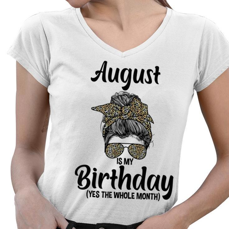 August Is My Birthday Yes The Whole Month Messy Bun Leopard  Women V-Neck T-Shirt