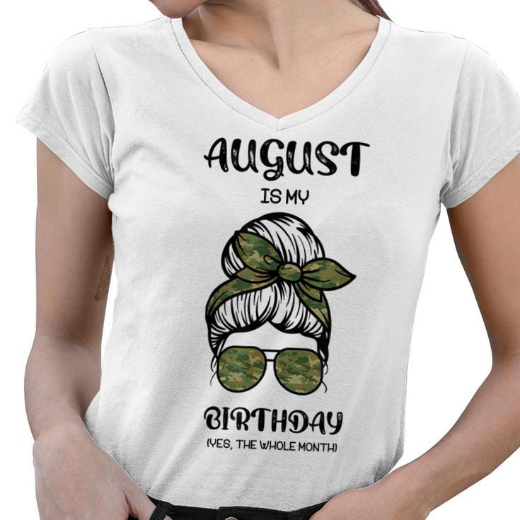 August Is My Birthday Yes The Whole Month Messy Bun  Women V-Neck T-Shirt