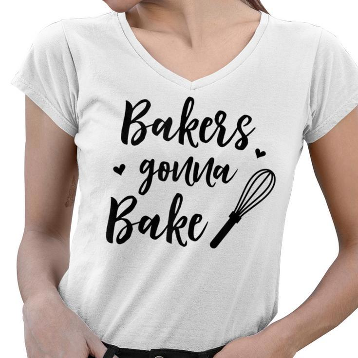 Bakers Gonna Bake Funny Gift For Baker Chef Cook  Women V-Neck T-Shirt