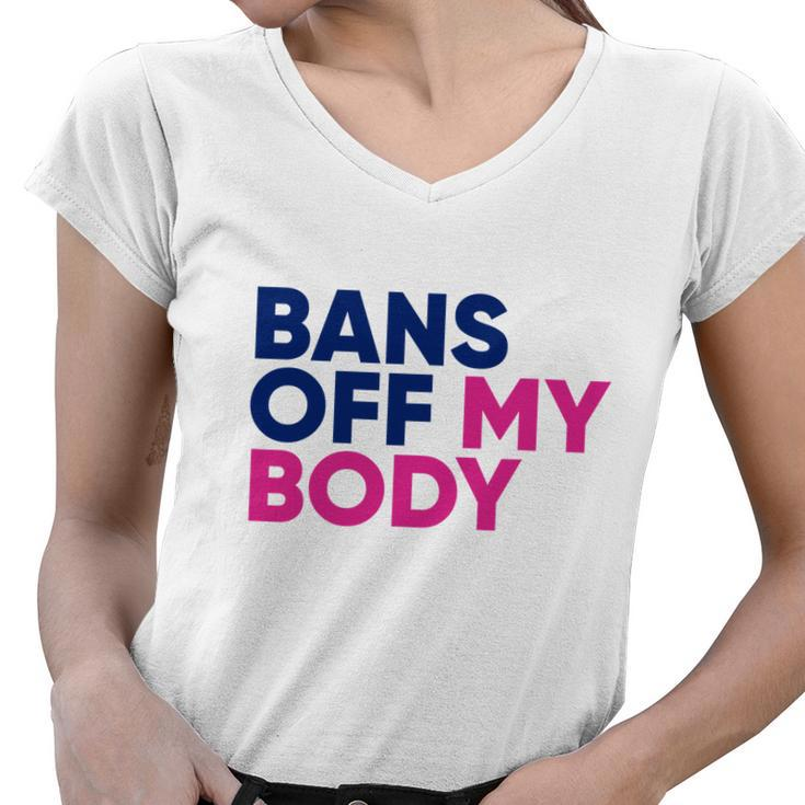 Bans Off My Body Feminism Womens Rights Tshirt Women V-Neck T-Shirt