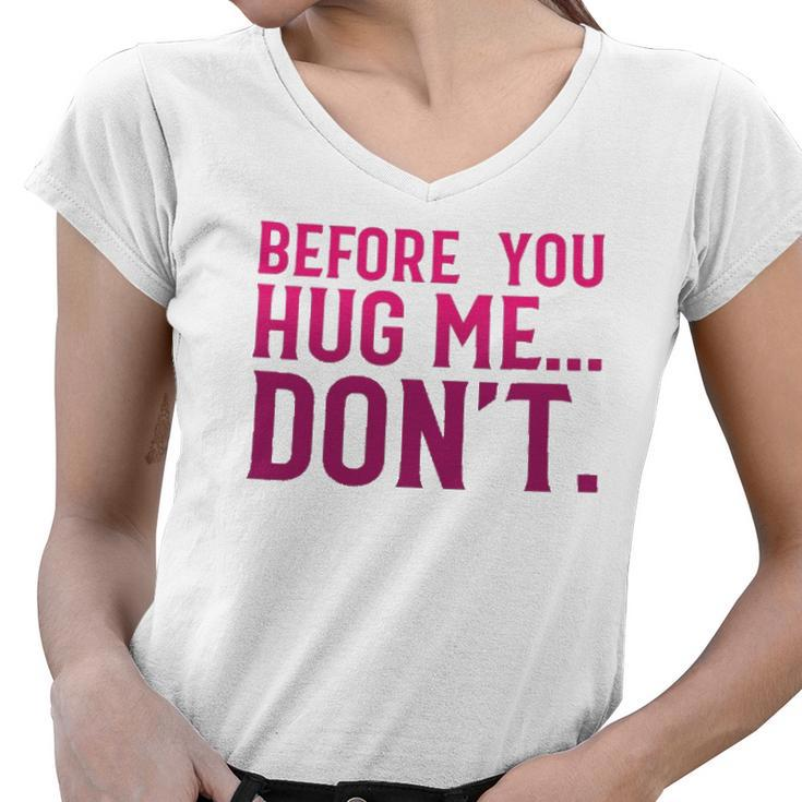 Before You Hug Me Don't  Women V-Neck T-Shirt