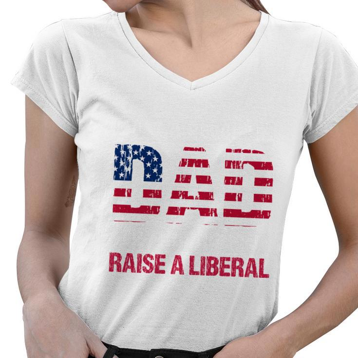 Conservative Dad Trying Not To Raise A Liberal Tshirt Women V-Neck T-Shirt