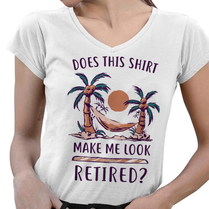 Does This  Make Me Look Retired Funny Retirement  Women V-Neck T-Shirt