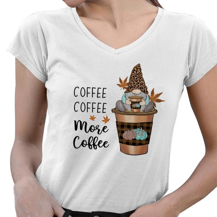 Fall Coffee Coffee More Coffee Gnomes Women V-Neck T-Shirt