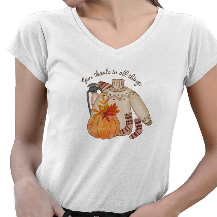 Fall Gifts Give Thanks In All Things Women V-Neck T-Shirt