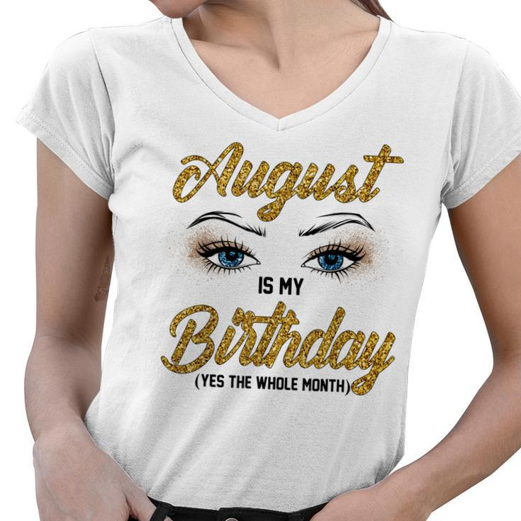 Funny August Is My Birthday Yes The Whole Month Birthday  V3 Women V-Neck T-Shirt