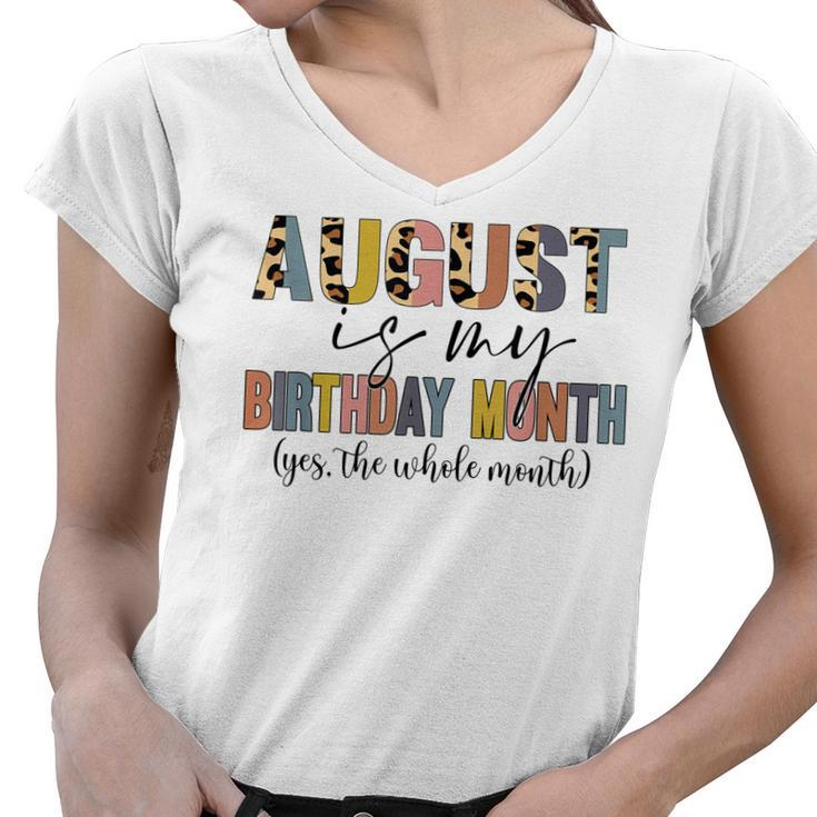 Funny August Is My Birthday Yes The Whole Month Birthday  V4 Women V-Neck T-Shirt