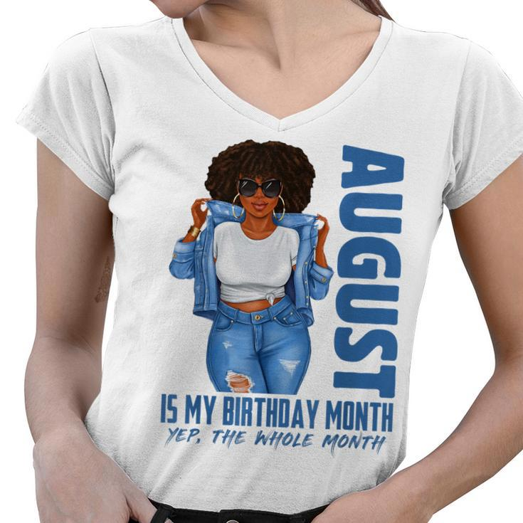 Funny August Is My Birthday Yes The Whole Month Black Girls  V2 Women V-Neck T-Shirt