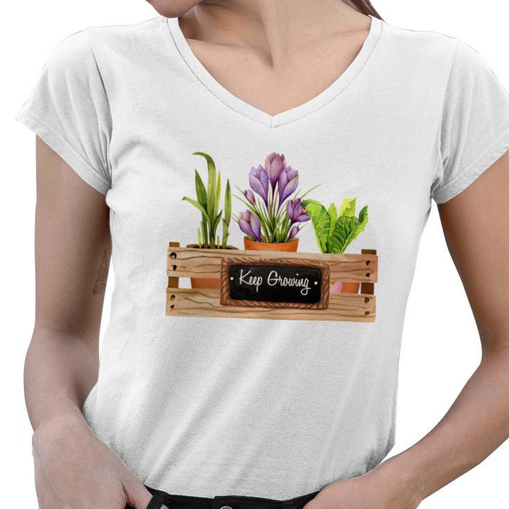 Gardener Keep Growing Plant Lover Women V-Neck T-Shirt