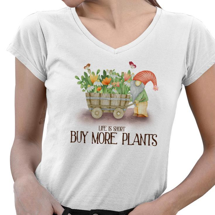 Gardener Life Is Short Buy More Plants Lover Women V-Neck T-Shirt