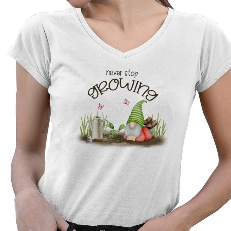 Gardener Never Stop Growing Plant Lover Design Women V-Neck T-Shirt