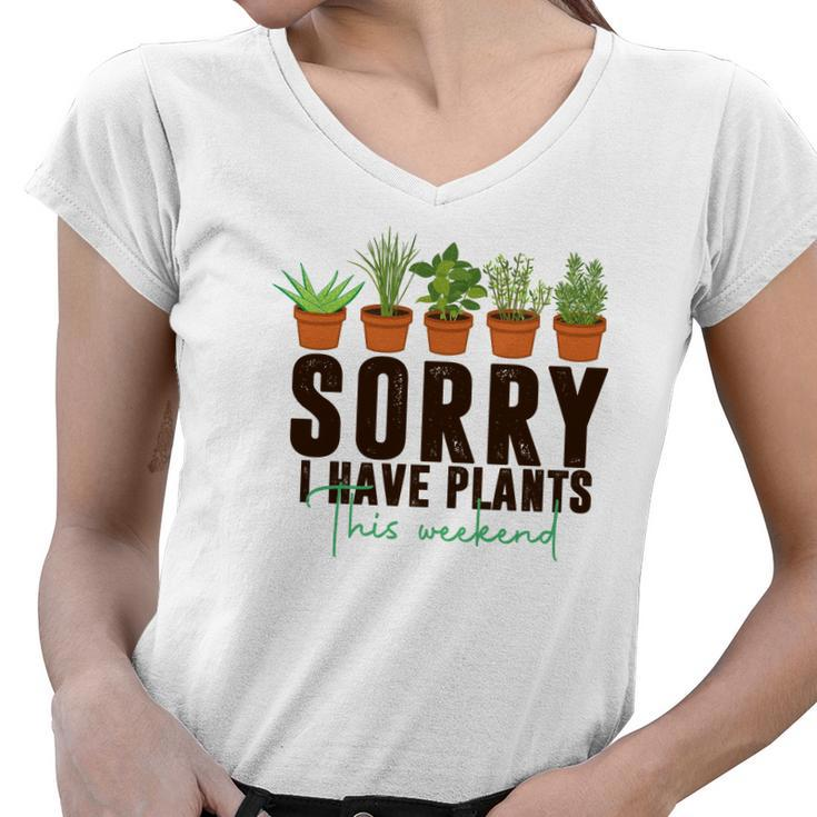 Gardener Sorry I Have Plants This Weekend Design Women V-Neck T-Shirt