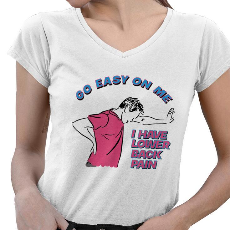 Go Easy On Me I Have Lower Back Pain Tshirt Women V-Neck T-Shirt