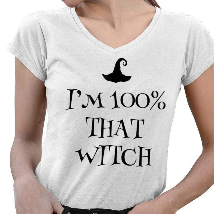 Im 100 Percent That Witch Scary Halloween Witchcraft Wicca  Women V-Neck T-Shirt