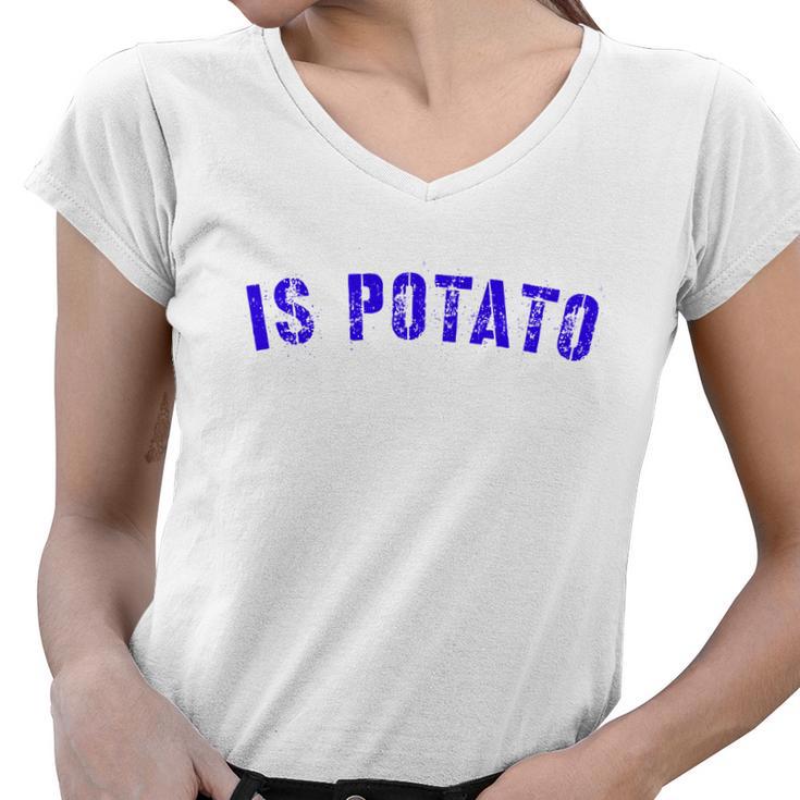 Is Potato Tshirt Women V-Neck T-Shirt