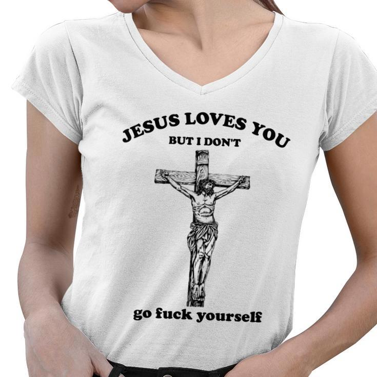 Jesus Loves You But I Dont Fvck Yourself Women V-Neck T-Shirt