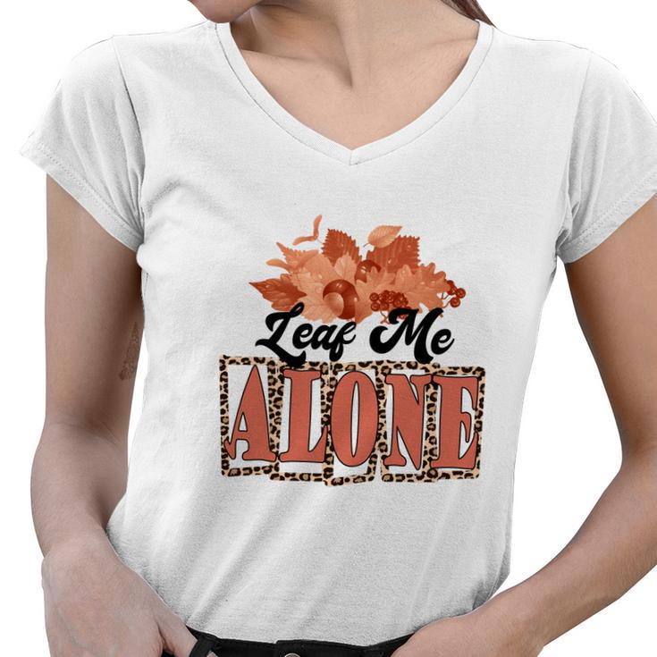 Leaf Me Alone Fall Season Thanksgiving Women V-Neck T-Shirt