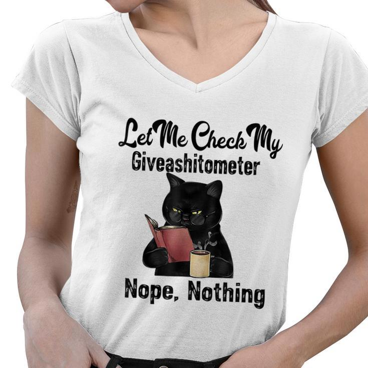 Let Me Check My Giveashitometer Nope Nothing Funny Cat Women V-Neck T-Shirt