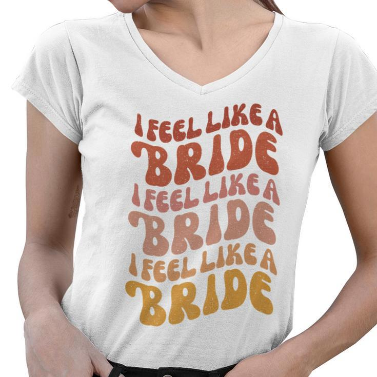 Lets Go Girls Bachelorette Party Man - I Feel Like A Bride   Women V-Neck T-Shirt