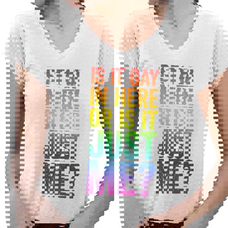 Mens Is It Gay In Here Or Is It Just Me Lgbt Pride Women V-Neck T-Shirt