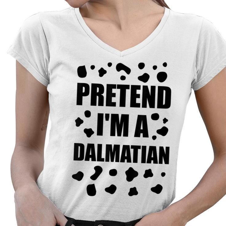 Pretend Im A Dalmatian Costume Halloween Diy Costume Gifts Women V-Neck T-Shirt