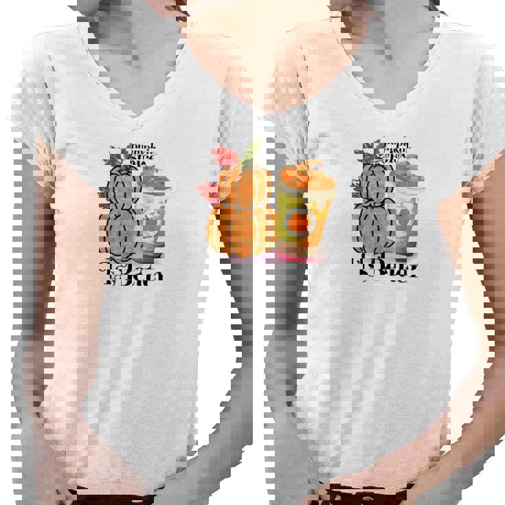 Pumpkin Spice Is Better Fall Cozy Drinking Women V-Neck T-Shirt