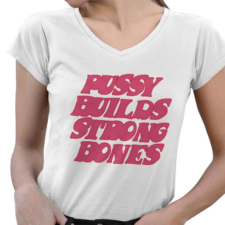Pussy Builds Strong Bones Tshirt V2 Women V-Neck T-Shirt