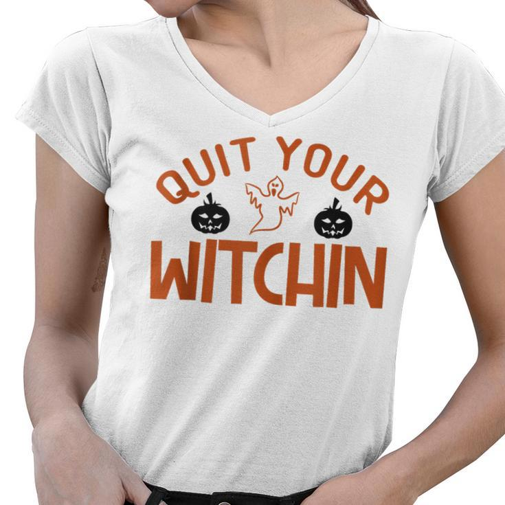 Quit Your Witchin Halloween Humor  Women V-Neck T-Shirt