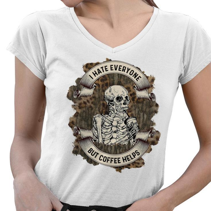 Skeleton And Plants I Hate Everyone But Coffee Helps Women V-Neck T-Shirt