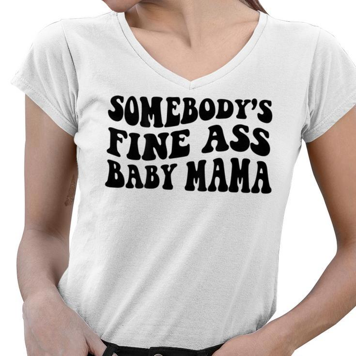 Somebodys Fine Ass Baby Mama  Women V-Neck T-Shirt