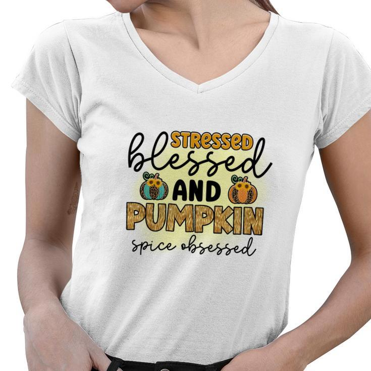 Stressed Blessed And Pumpkin Spice Obsessed Fall Women V-Neck T-Shirt
